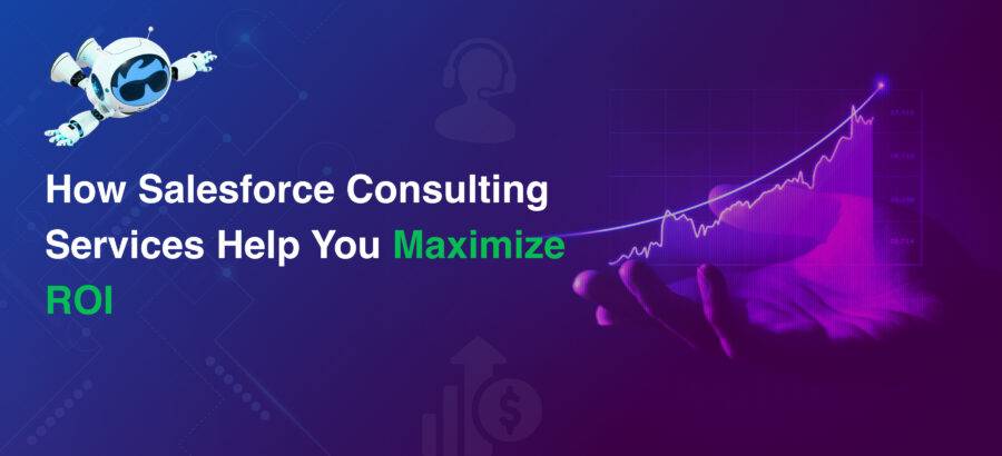 How Salesforce Consulting Services Help You Maximize ROI