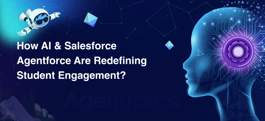 How AI and Salesforce Agentforce Are Redefining Student Engagement?